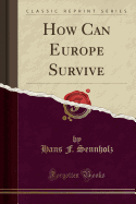 How Can Europe Survive (Classic Reprint)