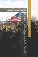 How Can Half the Country Be So Stupid?: A Memoir and Guide to Friendship Between Political Opposites