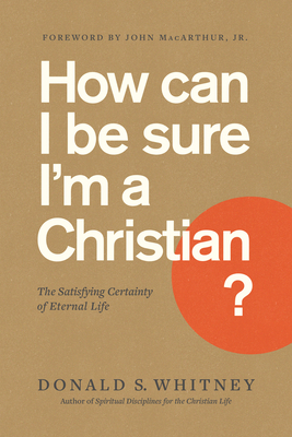 How Can I Be Sure I'm a Christian?: The Satisfying Certainty of Eternal Life - Whitney, Donald S
