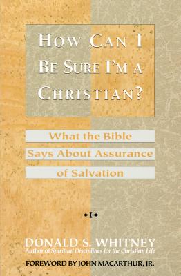 How Can I Be Sure I'm a Christian?: What the Bible Says about Assurance of Salvation - Whitney, Donald