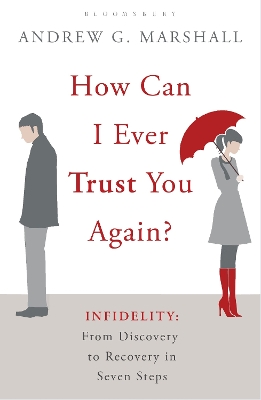 How Can I Ever Trust You Again?: Infidelity: From Discovery to Recovery in Seven Steps - Marshall, Andrew G