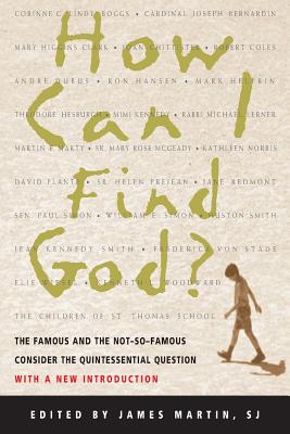 How Can I Find God?: The Famous and the Not-So-Famous Consider the Quintessential Question - Martin, James, Sj (Editor)