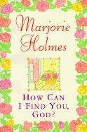 How Can I Find You God? - Holmes, Marjorie