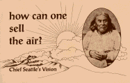 How Can One Sell the Air?: Chief Seatle's Vision