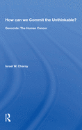 How Can We Commit the Unthinkable?: Genocide: The Human Cancer