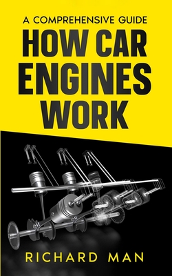 How Car Engines Work: A Comprehensive Guide - Man, Richard