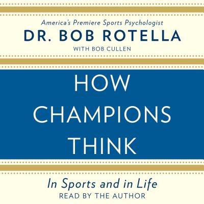 How Champions Think - Rotella, Bob, Dr. (Read by)