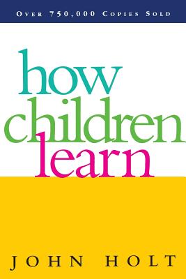 How Children Learn (REV) - Holt, John, Dr.