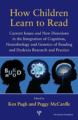 How Children Learn to Read: Current Issues and New Directions in the Integration of Cognition, Neurobiology and Genetics of Reading and Dyslexia Research and Practice - Pugh, Ken (Editor), and McCardle, Peggy, MPH (Editor)