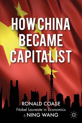 How China Became Capitalist - Coase, R., and Wang, N.