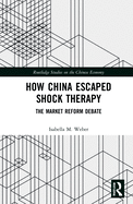 How China Escaped Shock Therapy: The Market Reform Debate