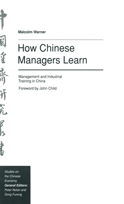 How Chinese Managers Learn: Management and Industrial Training in China - Warner, Malcolm, Dr.