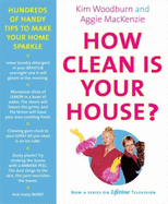 How Clean Is Your House?: Hundreds of Handy Tips to Make Your Home Sparkle - Woodburn, Kim, and MacKenzie, Aggie