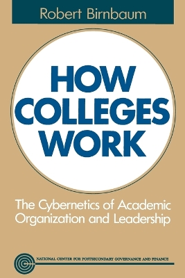 How Colleges Work: The Cybernetics of Academic Organization and Leadership - Birnbaum, Robert