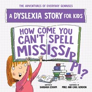 How Come You Can't Spell Mississippi: A Dyslexia Story for Kids