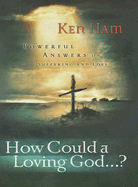 How Could a Loving God": Powerful Answers on Suffering