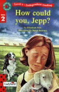 How Could You Jepp? - Dale, Elizabeth