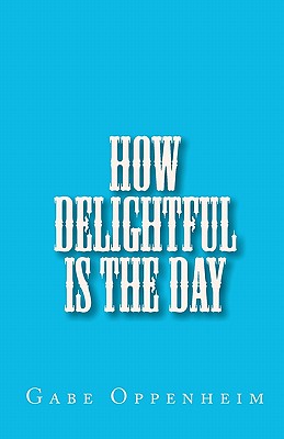 How Delightful Is the Day - Oppenheim, Gabe