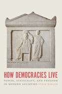 How Democracies Live: Power, Statecraft, and Freedom in Modern Societies