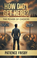 How Did I Get Here? The Power of Choices