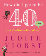 How Did I Get to Be Forty: And Other Atrocities