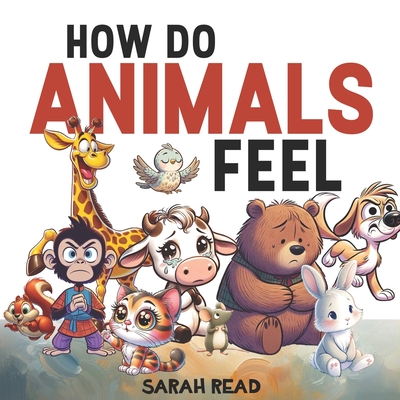 How Do Animals Feel: Children's Book About Emotions and Feelings, Kids Ages 3-5 - Read, Sarah