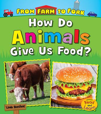 How Do Animals Give Us Food? - Staniford, Linda