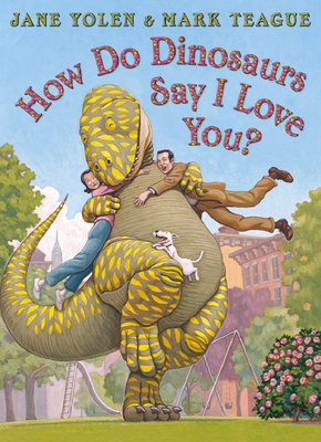 How do Dinosaurs Say I Love You? - Yolen, Jane