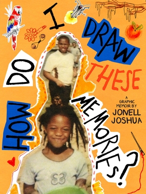 How Do I Draw These Memories?: An Illustrated Memoir - Joshua, Jonell