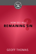 How Do I Kill Remaining Sin?