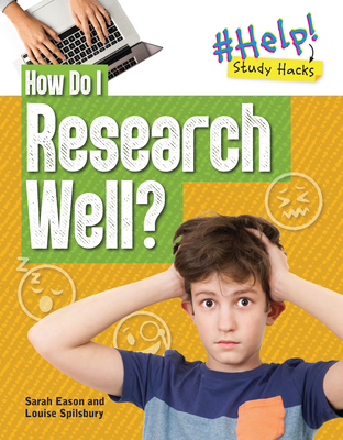 How Do I Research Well? - Spilsbury, Louise A, and Eason, Sarah