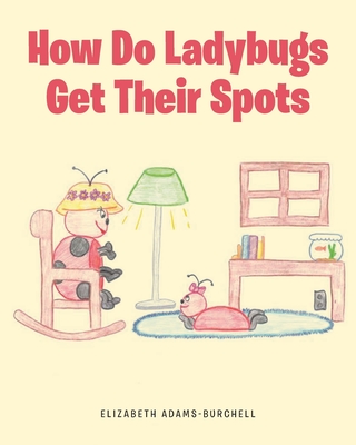 How Do Ladybugs Get Their Spots - Adams-Burchell, Elizabeth