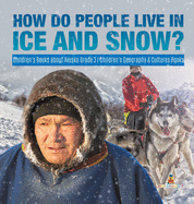 How Do People Live in Ice and Snow? Children's Books about Alaska Grade 3 Children's Geography & Cultures Books