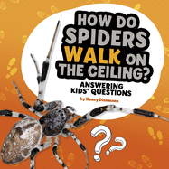 How Do Spiders Walk on the Ceiling?: Answering Kids' Questions