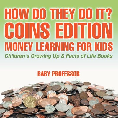 How Do They Do It? Coins Edition - Money Learning for Kids Children's Growing Up & Facts of Life Books - Baby Professor