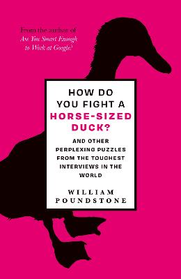 How Do You Fight a Horse-Sized Duck?: And Other Perplexing Puzzles from the Toughest Interviews in the World - Poundstone, William