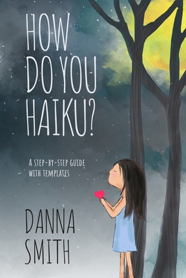 How Do You Haiku?: A Step-by-Step Guide with Templates - Smith, Danna