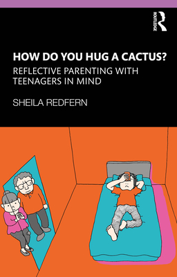 How Do You Hug a Cactus? Reflective Parenting with Teenagers in Mind - Redfern, Sheila