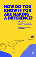 How Do You Know If You Are Making a Difference?: A Practical Handbook for Public Service Organisations