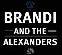 How Do You Like It? - Brandi/The Alexanders