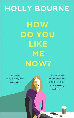 How Do You Like Me Now?: the hilarious and searingly honest novel everyone is talking about - Bourne, Holly