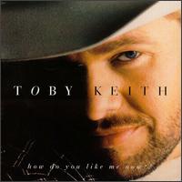 How Do You Like Me Now?! - Toby Keith