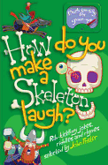 How Do You Make a Skeleton Laugh?