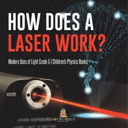 How Does a Laser Work? Modern Uses of Light Grade 5 Children's Physics Books