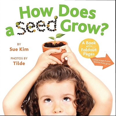 How Does a Seed Grow?: A Book with Foldout Pages - Kim, Sue, and Tilde (Photographer)