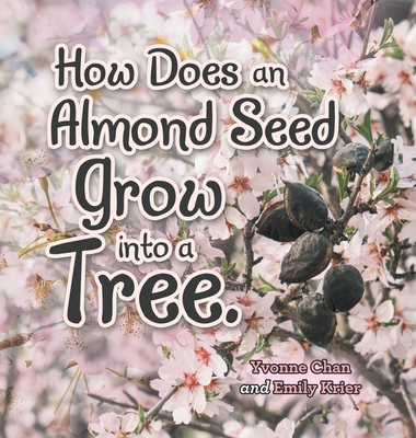 How Does an Almond Seed Grow into a Tree? - Chan, Yvonne, and Krier, Emily