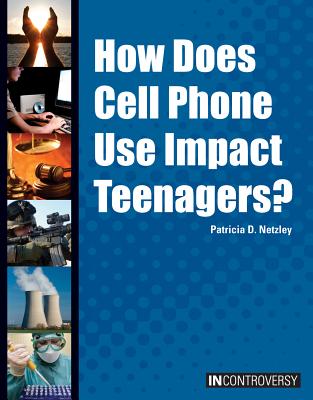 How Does Cell Phone Use Impact Teenagers? - Netzley, Patricia D