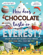 How Does Chocolate Taste on Everest?: Explore Earth's Most Extreme Places Through Sight, Sound, Smell, Touch and Taste