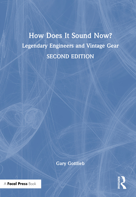 How Does It Sound Now?: Legendary Engineers and Vintage Gear - Gottlieb, Gary