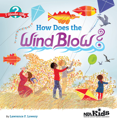 How Does the Wind Blow?: I Wonder Why - Lowery, Lawrence F